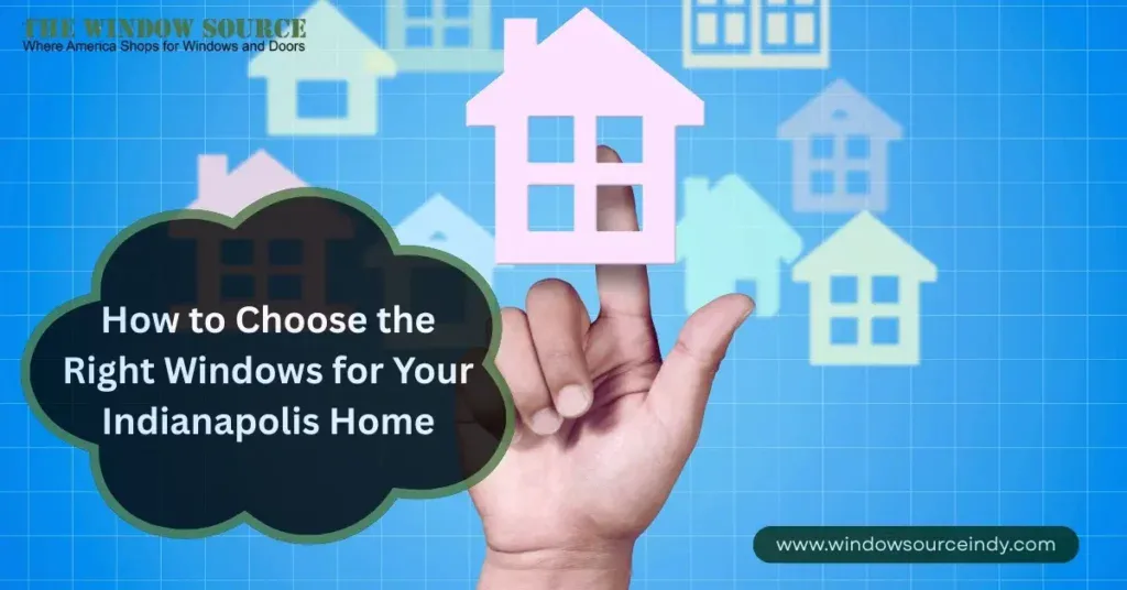 How to Choose the Right Windows for Your Indianapolis Home